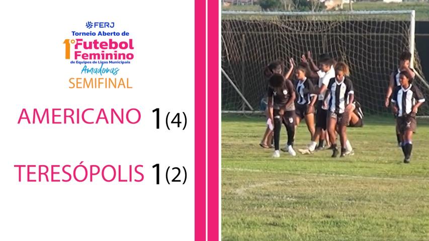 Torneio Feminino Ligas Municipais - Fase Estadual - Semifinal -  Americano 1(4)x(2)1 Teresópolis 