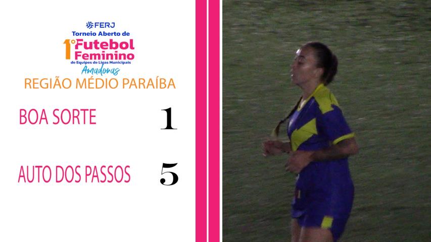 Torneio Feminino Ligas Municipais - Região Médio Paraíba - Boa Sorte 1x5 Auto dos Passos
