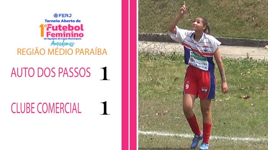 Torneio Feminino Ligas Municipais - Região Médio Paraíba - Auto dos Passos 1x1 Clube Comercial