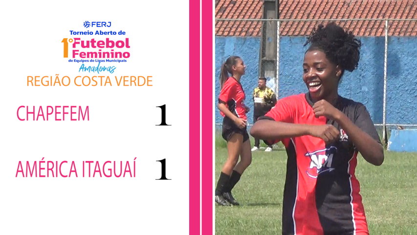 Torneio Feminino Ligas Municipais - Região Costa Verde - Chapefem 1x1 América Itaguaí