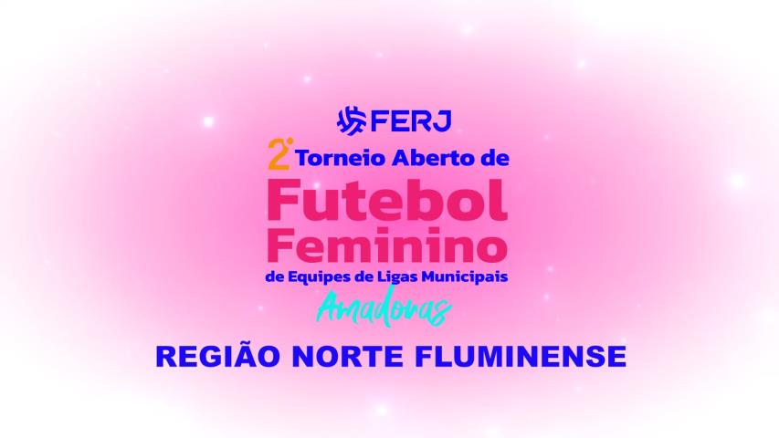 Torneio Aberto de Futebol Feminino - Ligas Municipais - Região Norte Fluminense - 1ª Rodada