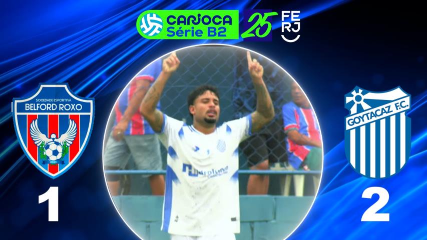 Carioca Série B2 PROF. (2025) - Semifinal - Jogo Volta - Belford Roxo 1x2 Goytacaz