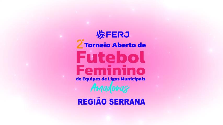 Torneio Aberto de Futebol Feminino - Ligas Municipais - Região Serrana - Final Jogo Ida